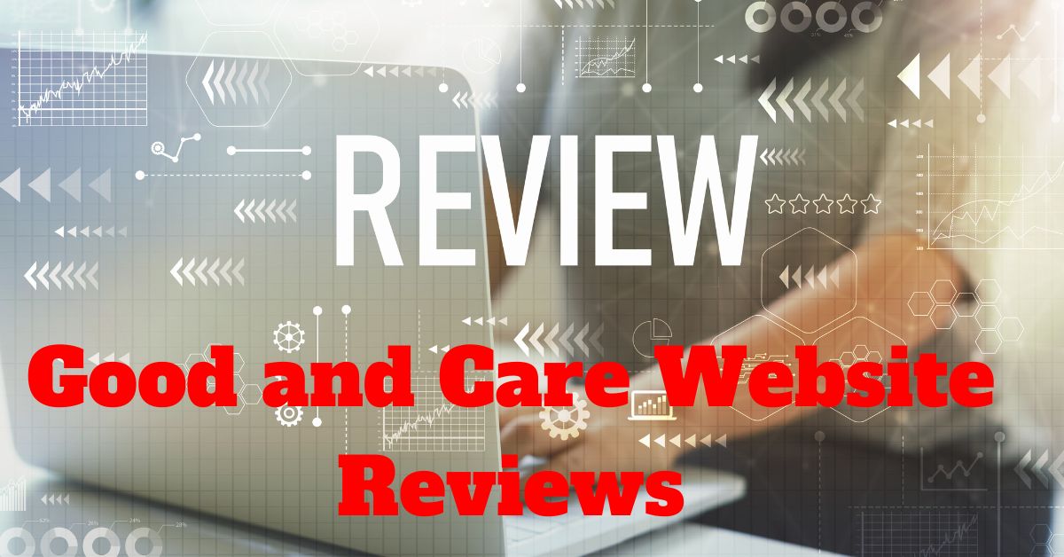 Good and Care Website Reviews