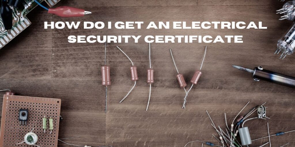 How Do I Get an Electrical Security Certificate