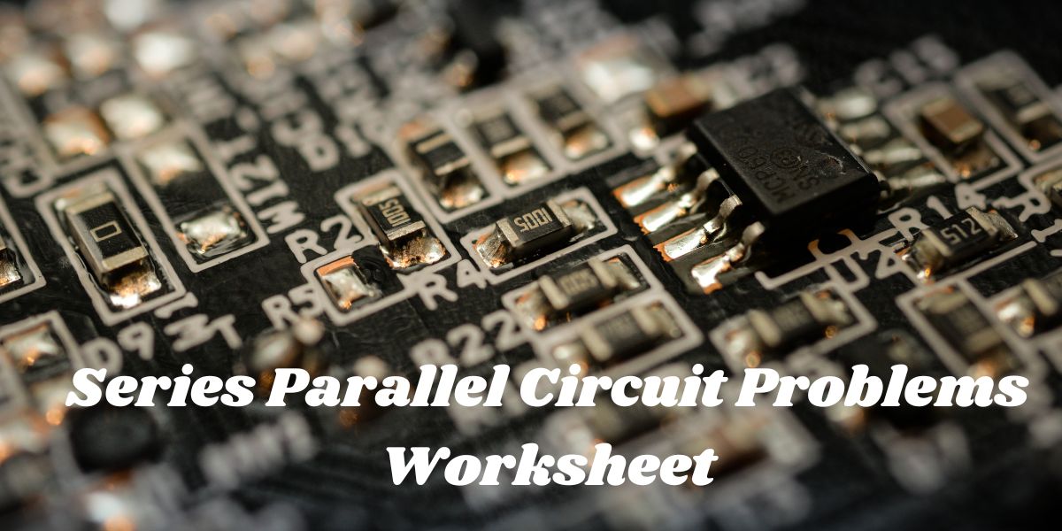 Series Parallel Circuit Problems Worksheet