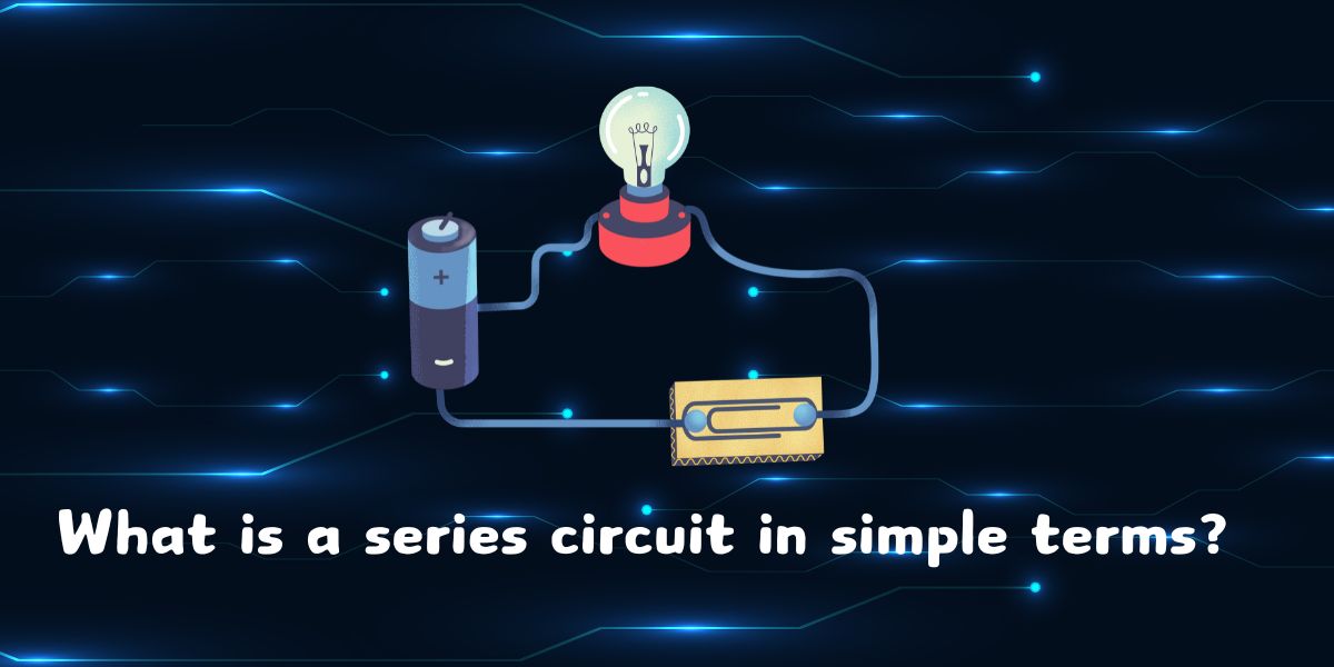 What is a series circuit in simple terms?